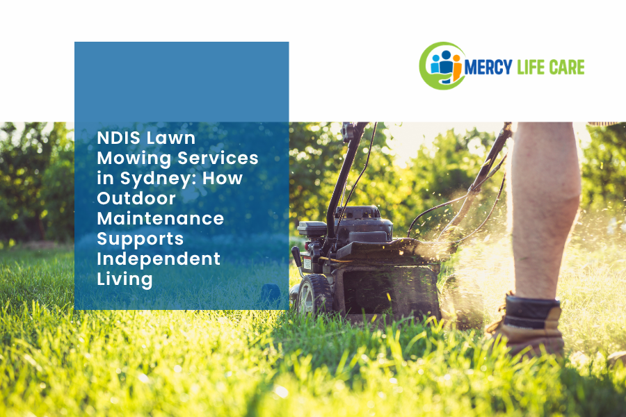 NDIS Lawn Mowing Services in Sydney: How Outdoor Maintenance Supports Independent Living